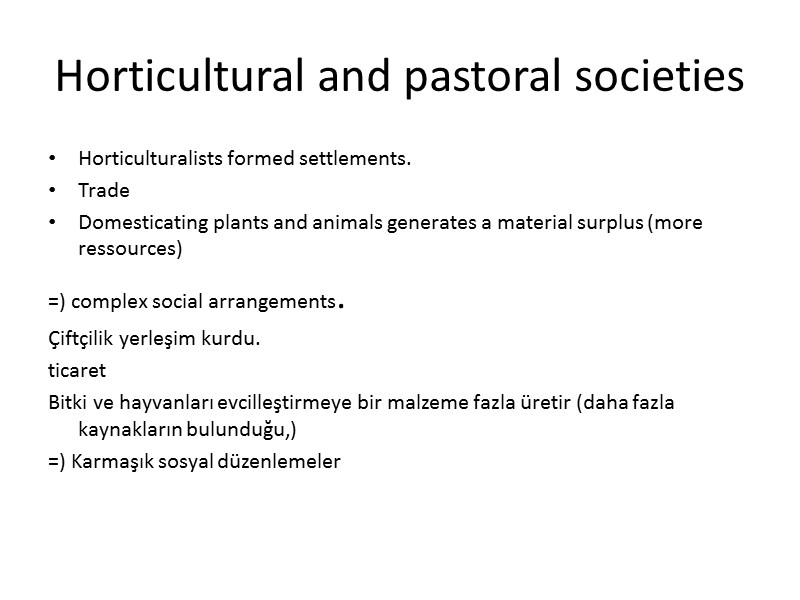 Horticultural and pastoral societies Horticulturalists formed settlements. Trade Domesticating plants and animals generates a